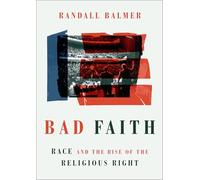 Bad Faith: Race and the Rise of the Religious Right