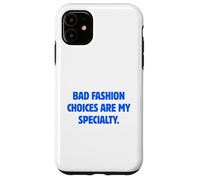Bad Fashion Choices Are My Specialty Funny Sarcastic Quote Case for iPhone 11