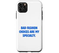 Bad Fashion Choices Are My Specialty Funny Sarcastic Quote Case for iPhone 11 Pro Max