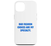 Bad Fashion Choices Are My Specialty Funny Sarcastic Quote Case for iPhone 13