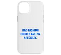 Bad Fashion Choices Are My Specialty Funny Sarcastic Quote Case for iPhone 14 Plus