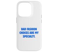 Bad Fashion Choices Are My Specialty Funny Sarcastic Quote Case for iPhone 14 Pro