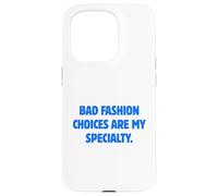 Bad Fashion Choices Are My Specialty Funny Sarcastic Quote Case for iPhone 15 Pro