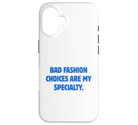 Bad Fashion Choices Are My Specialty Funny Sarcastic Quote Case for iPhone 16