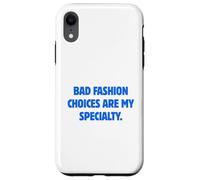Bad Fashion Choices Are My Specialty Funny Sarcastic Quote Case for iPhone XR