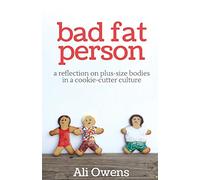 Bad Fat Person: A Reflection on Plus-Size Bodies in a Cookie-Cutter Culture