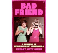 Bad Friend : A Century of Revolutionary Friendships