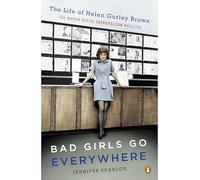 Bad Girls Go Everywhere: The Life of Helen Gurley Brown, the Woman Behind Cosmopolitan Magazine