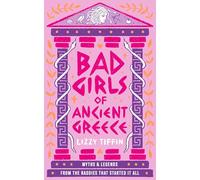 Bad Girls of Ancient Greece: Myths and Legends from the Baddies That Started it All