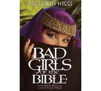 Bad Girls of the Bible: And What We Can Learn from Them