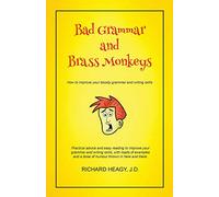 Bad Grammar and Brass Monkeys: How to improve your bloody grammar and writing style