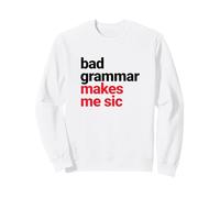 Bad Grammar Makes Me Sic, Nerd Geek Teacher Sweatshirt