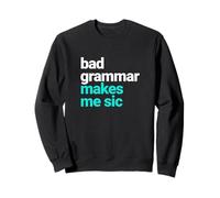 Bad Grammar Makes Me Sic, Nerd Geek Teacher Sweatshirt