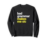 Bad Grammar Makes Me Sic, Nerd Geek Teacher Sweatshirt
