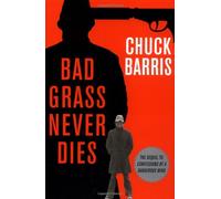 Bad Grass Never Dies: More Confessions of a Dangerous Mind