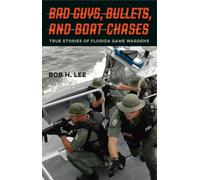Bad Guys, Bullets, and Boat Chases : True Stories of Florida Game Wardens