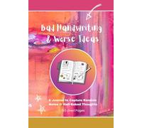 Bad Handwriting and Worse Ideas: A Journal to Capture Random Notes & Half-Baked Thoughts