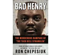 BAD HENRY: The Murderous Rampage of ‘The Taco Bell Strangler’