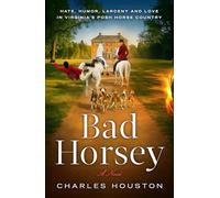 Bad Horsey: Hate, Humor, Larceny and Love in Virginia's Posh Horse Country