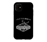 Bad In Badminton Funny Shuttlecock Racket Smash Birdie Art Case for iPhone 11