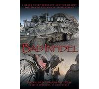 Bad Infidel: A Black Sheep Sergeant and the Deadly Politics of the War in Afghanistan