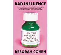 Bad Influence : How the Internet Hijacked Our Health