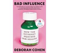 Bad Influence : How the Internet Hijacked Our Health