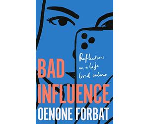 Bad Influence: The buzzy debut memoir about growing up online
