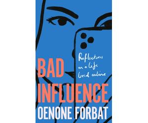 Bad Influence : The buzzy debut memoir about growing up online