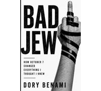 Bad Jew: How October 7 Changed Everything I Thought I Knew