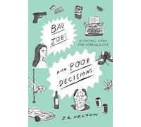 Bad Jobs and Poor Decisions - Dispatches from the Working Class