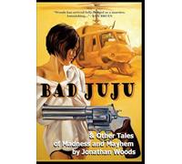 Bad Juju & Other Tales of Madness and Mayhem