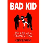 Bad Kid : My Life as a 'Troubled Teen'