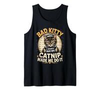 Bad Kitty Catnip Made Me Do It Funny Cat Humor Tank Top