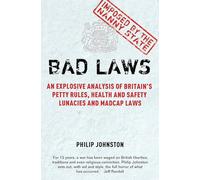 Bad Laws: An Explosive Analysis of Britain's Petty Rules, Health and Safety Lunacies and Madcap Laws: An explosive analysis of Britain's Petty Rules, ... Madcap Laws and Nit-Picking Regulations.