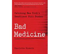 Bad Medicine: Catching New York's Deadliest Pill Pusher