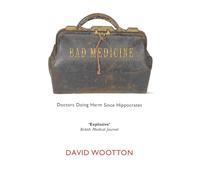 Bad Medicine: Doctors Doing Harm Since Hippocrates