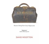 Bad Medicine: Doctors Doing Harm Since Hippocrates