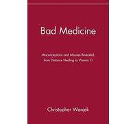 Bad Medicine: Misconceptions and Misuses Revealed, from Distance Healing to Vitamin O: Misconceptions and Misuses Revealed, from Distance Healing to Vitamin O (Wiley Bad Science Series)