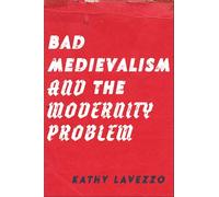Bad Medievalism and the Modernity Problem