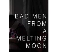 Bad Men From a Melting Moon