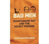 Bad Men: Guantanamo Bay And The Secret Prisons