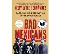 Bad Mexicans: Race, Empire, and Revolution in the Borderlands