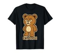 Bad mood Toy Bear says ew people in sarcastic cartoon T-Shirt