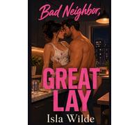 Bad Neighbor, Great Lay: A Steamy Single Dad, Grumpy Sunshine Romance