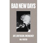 Bad New Days : Art, Criticism, Emergency