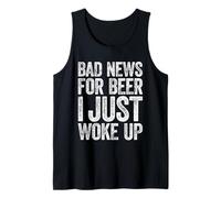 Bad News for Beer I Just Woke Up Shirt Men Women Drinking Tank Top