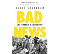 Bad News: Last Journalists in a Dictatorship