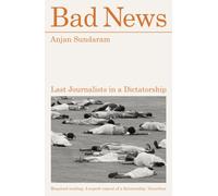Bad News : Last Journalists in a Dictatorship