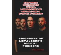 BAD OMENS: SOUND OF THE FUTURE: A BIOGRAPHY OF METALCORE’SDIGITAL PIONEERS